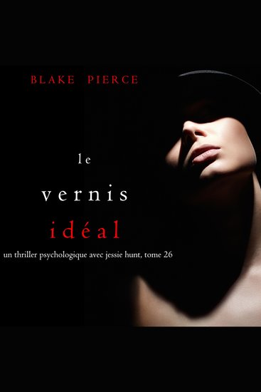Le Vernis Idéal (Un thriller psychologique avec Jessie Hunt tome 26) - Digitally narrated using a synthesized voice - cover