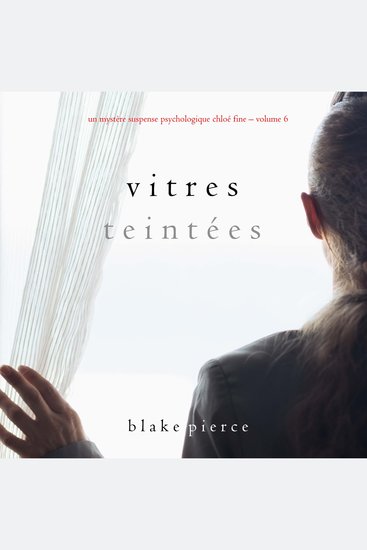 Vitres Teintées (Un mystère suspense psychologique Chloé Fine – Volume 6) - Digitally narrated using a synthesized voice - cover