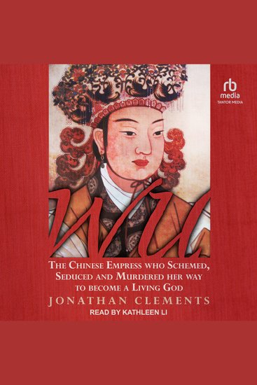 Wu - The Chinese Empress Who Schemed Seduced and Murdered Her Way to Become a Living God - cover