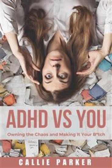 ADHD VS YOU - Owning the Chaos and Making it Your B*tch - cover