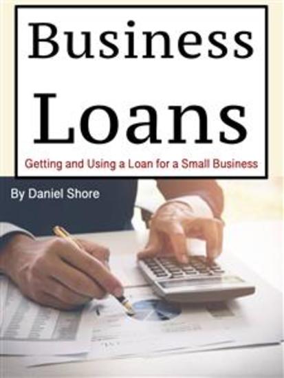 Business Loans - Getting and Using a Loan for a Small Business - cover