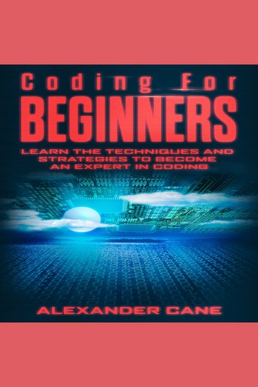 Coding For Beginners - Learn the Techniques and Strategies to Become an Expert in Coding - cover