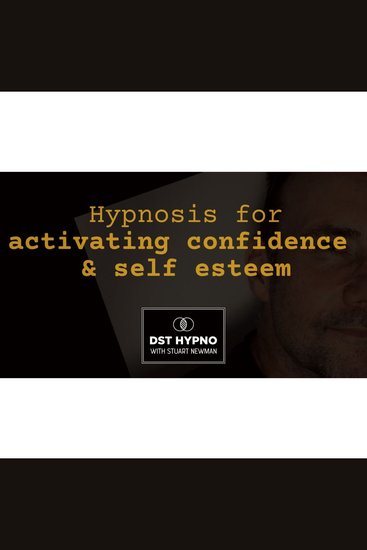 Hypnosis for activating confidence and self esteem - DST Hypno with Stu Newman - cover