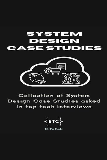 System Design Case Studies - Collection of System Designs asked in top tech interviews - cover