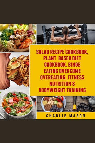 Salad Recipe Books Plant Based Diet Cookbook Binge Eating Overcome Eating & Bodyweight Training - cover