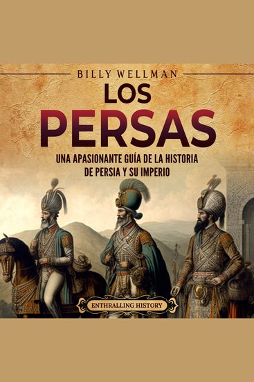 Los persas: Una apasionante guía de la historia de Persia y su imperio - cover