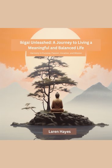 Ikigai Unleashed: A Journey to Living a Meaningful and Balanced Life - Harmony in Purpose Passion Vocation and Mission - cover