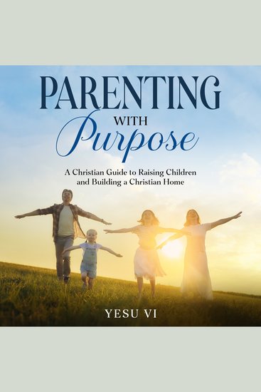 Parenting with Purpose - A Christian Guide to Raising Children and Building a Christian Home - cover
