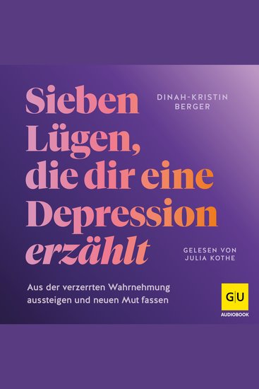 Sieben Lügen die dir eine Depression erzählt - Aus der verzerrten Wahrnehmung herauskommen und neuen Mut fassen - cover
