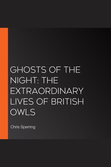 Ghosts of the Night: The Extraordinary Lives of British Owls - cover