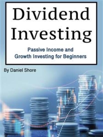 Dividend Investing - Passive Income and Growth Investing for Beginners - cover
