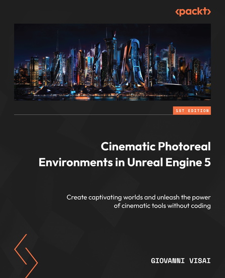 Cinematic Photoreal Environments in Unreal Engine 5 - Create captivating worlds and unleash the power of cinematic tools without coding - cover