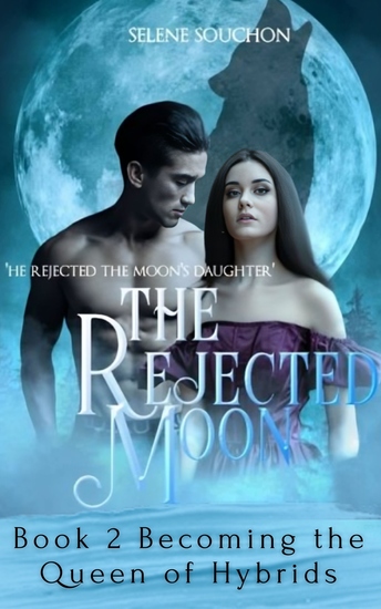 The Rejected Moon - Book 2 Becoming the Queen of Hybrids - cover