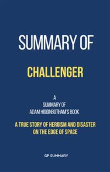 Summary of Challenger by Adam Higginbotham: A True Story of Heroism and Disaster on the Edge of Space - cover