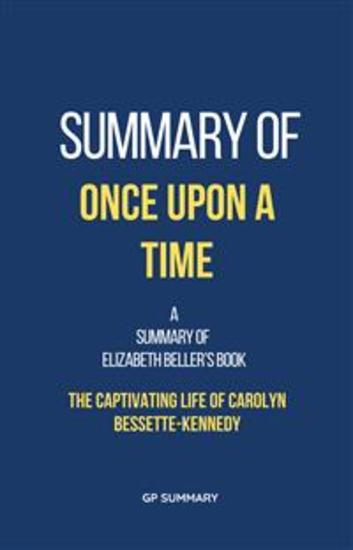 Summary of Once Upon a Time by Elizabeth Beller: The Captivating Life of Carolyn Bessette-Kennedy - cover