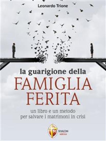 La guarigione della famiglia ferita - Un libro e un metodo per salvare i matrimoni in crisi - cover