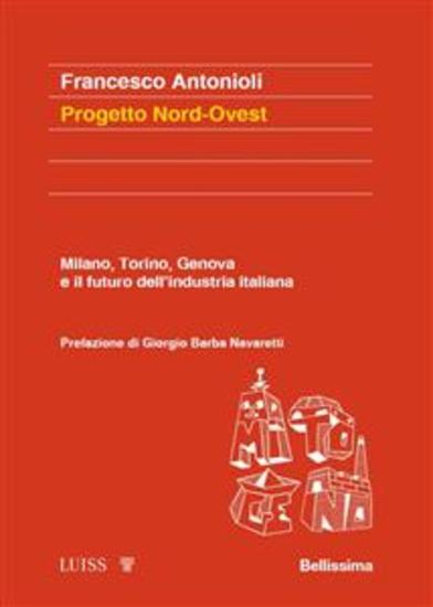 Progetto Nord-Ovest - Milano Torino Genova e il futuro dell’industria italiana - cover