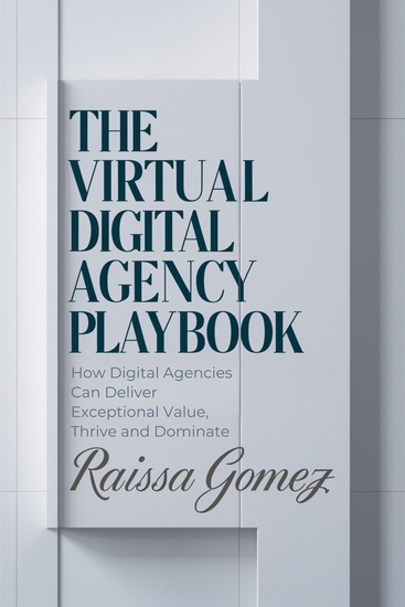 The Virtual Digital Agency Playbook - How Digital Agencies Can Deliver Exceptional Value Thrive and Dominate - cover