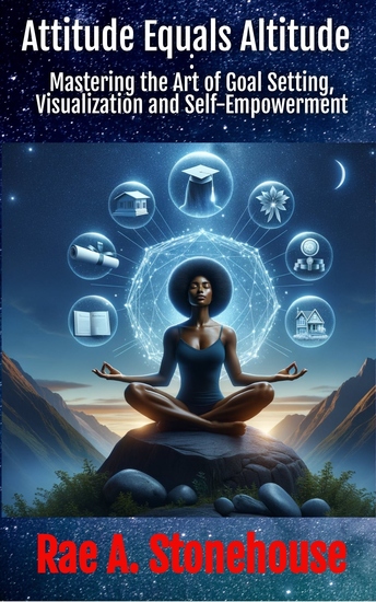 Attitude Equals Altitude - Mastering the Art of Goal Setting Visualization and Self-Empowerment - cover