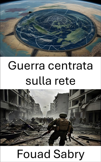 Guerra centrata sulla rete - Network Centric Warfare: rivoluzionare la strategia e le operazioni militari - cover