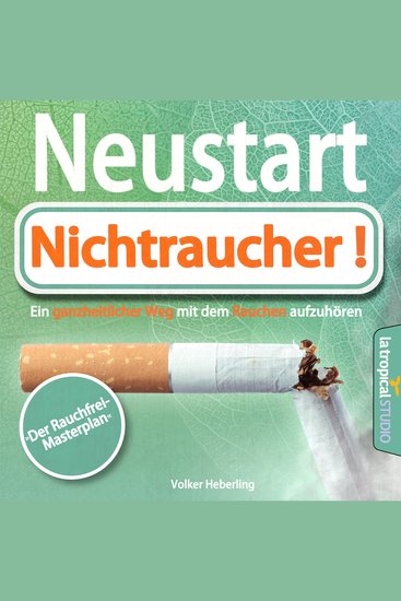 Neustart: Nichtraucher! - Der Rauchfrei-Masterplan Ein ganzheitlicher Weg mit dem Rauchen aufzuhören - cover
