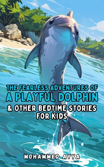 The Fearless Adventures of a Playful Dolphin - & Other Bedtime Stories For Kids - cover