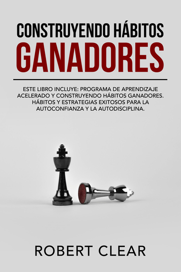 Construyendo Hábitos Ganadores - Este libro incluye: Programa de Aprendizaje Acelerado y Construyendo Hábitos Ganadores Hábitos Y Estrategias Exitosos Para La Autoconfianza Y La Autodisciplina - cover