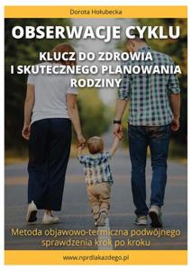 Obserwacje cyklu Klucz do zdrowia i skutecznego planowania rodziny - Metoda objawowo-termiczna podwójnego sprawdzenia krok po kroku - cover