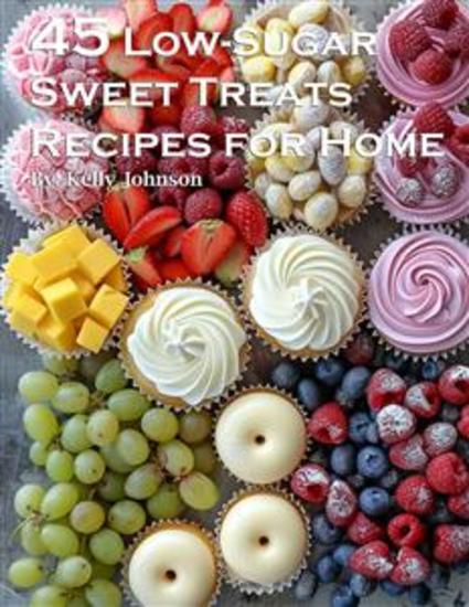 45 Low-Sugar Sweet Treats Recipes for Home - cover