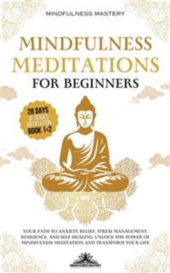 Mindfulness Meditations for Beginners - Your Path to Anxiety Relief Stress Management Resilience and Self-Healing Unlock the Power of Mindfulness Meditation and Transform Your Life - cover