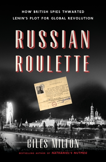 Russian Roulette - How British Spies Thwarted Lenin's Plot for Global Revolution - cover