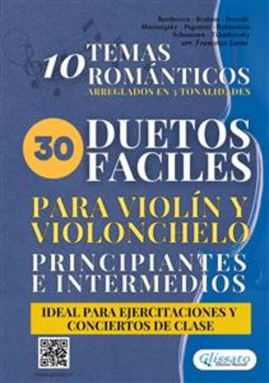 30 Duetos Fáciles para Violín y Violonchelo Principiantes e Intermedios - 10 Temas Románticos Arreglados en 3 Tonalidades Ideal para Ejercitaciones y Conciertos de Clase - cover