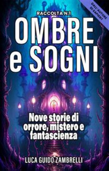 Ombre e Sogni - Raccolta N1 - Nove storie di orrore mistero e fantascienza - cover
