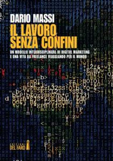 Il lavoro senza confini - Un modello interdisciplinare di Digital Marketing e una vita da freelance viaggiando per il mondo - cover