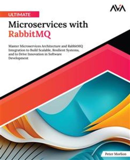 Ultimate Microservices with RabbitMQ - Master Microservices Architecture and RabbitMQ Integration to Build Scalable Resilient Systems and to Drive Innovation in Software Development - cover