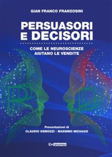 PERSUASORI e DECISORI - COME LE NEUROSCIENZE AIUTANO LE VENDITE - cover