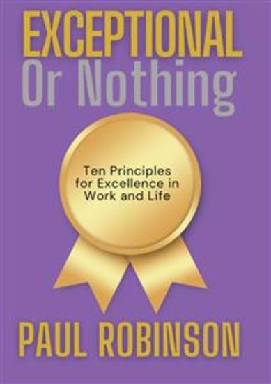 Exceptional or Nothing - Ten Principles for Excellence in Work and Life - cover