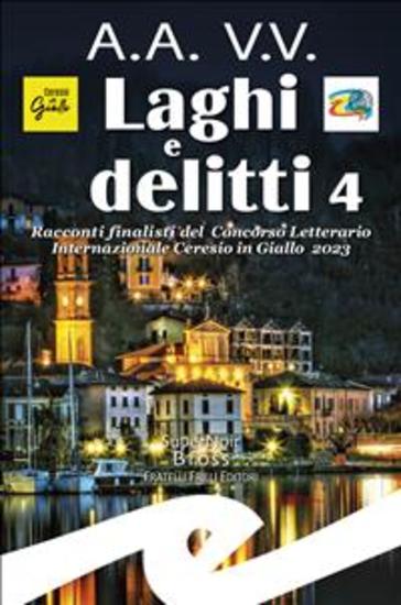 Laghi e Delitti 4 - Racconti finalisti del Concorso Letterario Internazionale Ceresio in Giallo 2023 - cover