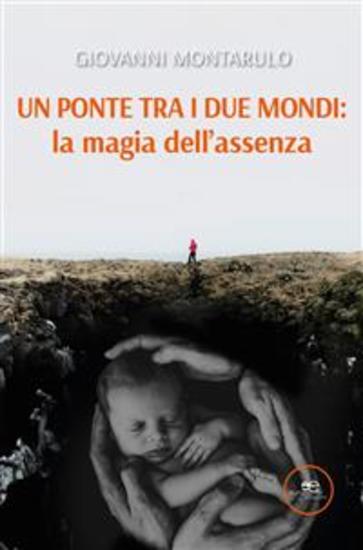 Un ponte tra i due mondi: la magia dell’assenza - cover