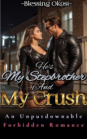 He's My Stepbrother And My Crush - An Unputdownable Forbidden Romance - cover