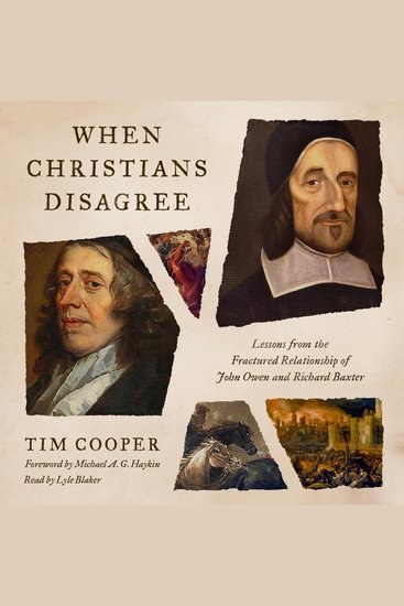 When Christians Disagree - Lessons from the Fractured Relationship of John Owen and Richard Baxter - cover