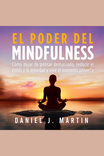 El poder del mindfulness - Cómo dejar de pensar demasiado reducir el estrés y la ansiedad y vivir el momento presente - cover