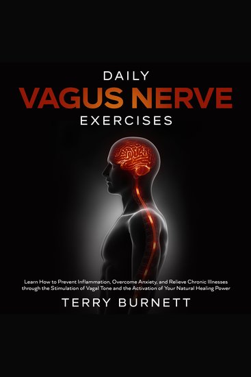 Daily Vagus Nerve Exercises - Learn How to Prevent Inflammation Overcome Anxiety and Relieve Chronic Illnesses Through the Stimulation of Vagal Tone and the Activation of Your Natural Healing Power - cover
