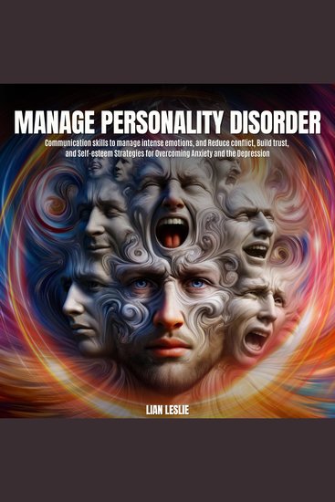 Manage Personality Disorder - Communication skills to manage intense emotions and Reduce conflict Build trust and Self-esteem Strategies for Overcoming Anxiety and the Depression - cover