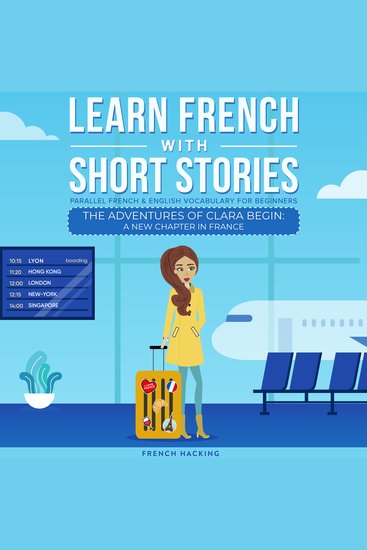 Learn French With Short Stories - Parallel French & English Vocabulary for Beginners: The Adventures of Clara Begin: A New Chapter in France - cover