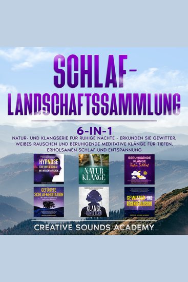 Schlaf-Landschaftssammlung: 6-in-1 Natur- und Klangserie für Ruhige Nächte - Erkunden Sie Gewitter Weißes Rauschen und Beruhigende Meditative Klänge für Tiefen Erholsamen Schlaf und Entspannung - cover