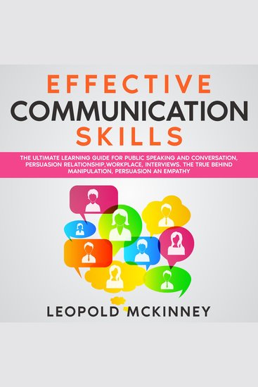 EFFECTIVE COMMUNICATION SKILLS - The Ultimate Learning Guide for Public Speaking and Conversation Persuasion RelationshipWorkplace Interviews The True Behind Manipulation Persuasion an Empathy - cover