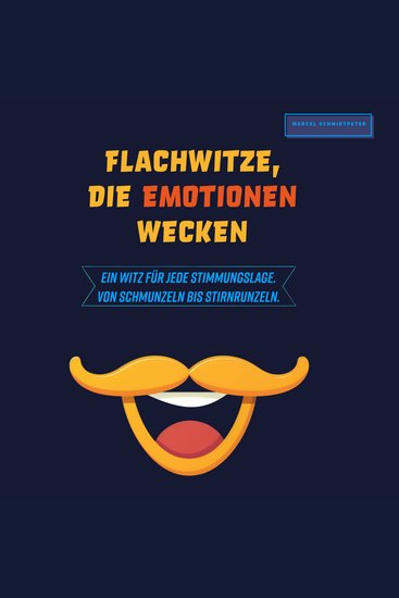 Flachwitze die Emotionen wecken - Ein Witz für jede Stimmungslage Von Schmunzeln bis Stirnrunzeln - cover