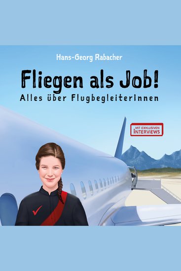 Fliegen als Job! Alles über FlugbegleiterInnen - Vom Kindheitstraum zum Traumberuf Stewardess Steward - cover