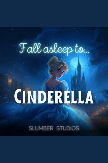 Cinderella | A Classic Fairytale for Sleep - A soothing reading for relaxation and sleep - cover